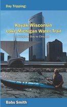 Day Tripping Kayak Wisconsin Lake Michigan Water Trail Sturgeon Bay to Chicago