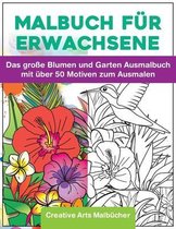 Malbuch für Erwachsene: Das große Blumen und Garten Ausmalbuch mit über 50 Motiven zum Ausmalen - Malen und Entspannen - A4 Ausmalbücher für m