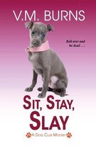 A Dog Club Mystery- Sit, Stay, Slay