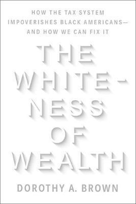 The Whiteness of Wealth How the Tax System Impoverishes Blac ... - cover