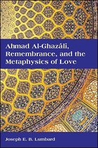 SUNY series in Islam - Ahmad al-Ghazālī, Remembrance, and the Metaphysics of Love