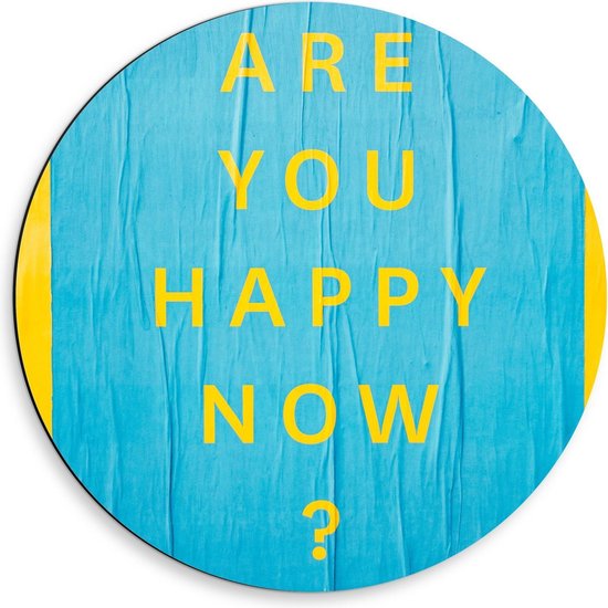 Dibond Wandcirkel - Blauw Bord: ''Are You Happy Now'' - 50x50cm Foto op Aluminium Wandcirkel (met ophangsysteem)