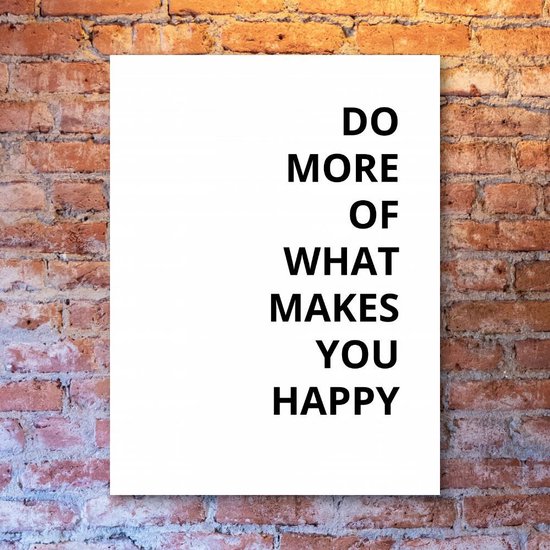 Do More Of What Makes You Happy - 30x40 Dibond voor Binnen én Buiten - Besteposter - Inspiratie - Tekstposters - Minimalist