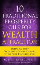 Healing & Manifesting Meditations - 10 Traditional Prosperity Oils for Wealth Attraction Enhance Your Prosperity Consciousness with Pure Essential Oils