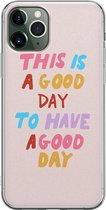 iPhone 11 Pro Max hoesje siliconen - This is a good day - Soft Case Telefoonhoesje - Tekst - Transparant, Roze