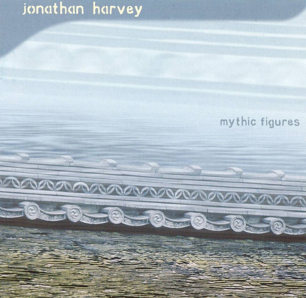 Jonathan Harvey: Mythic Figures