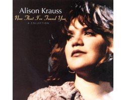 Alison Krauss - Now That I've Found You - A Collection (CD)