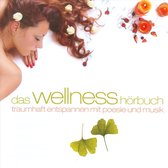 Wellness Hörbuch: Traumhaft Entspannen Mit Poesie Und Musik