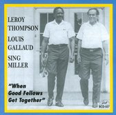 Leroy Thompson, Sing Miller & Louis Gallaud - When Good Fellows Get Together (CD)