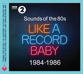 Sounds of the '80s: Like a Record Baby – 1984-1986