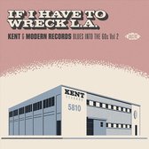 If I Have To Wreck L.A. - Kent & Modern Records Blues Into The 60s Vol. 2