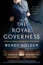 The Royal Governess A Novel of Queen Elizabeth II's Childhood