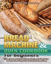 Bread Machine & Oven Cookbook for Beginners