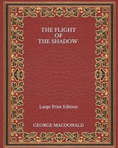 The Flight of the Shadow - Large Print Edition