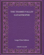 The Thames Valley Catastrophe - Large Print Edition
