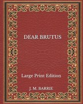 Dear Brutus - Large Print Edition