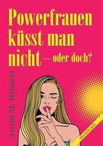 Powerfrauen kusst man nicht