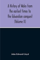A History Of Wales From The Earliest Times To The Edwardian Conquest (Volume Ii)