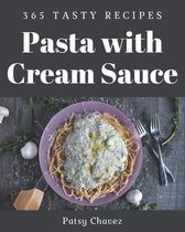 365 Tasty Pasta with Cream Sauce Recipes
