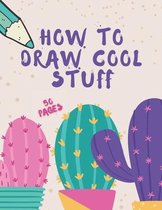 How To Draw Cool Stuff