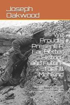 We Proudly Present: A Far Better History and Future for All Mankind