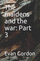 The maidens and the war