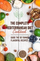 The Complete Mediterranean Diet Cookbook Guide The 101 Yummy, Flavorful Recipes