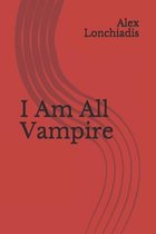 I Am All Vampire