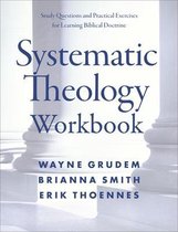 Systematic Theology Workbook An Introduction to Biblical Doctrine Study Questions and Practical Exercises for Learning Biblical Doctrine