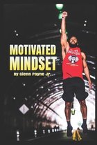 Motivated Mindset- Motivated Mindset