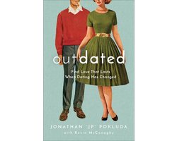 Outdated – Find Love That Lasts When Dating Has Changed