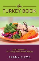 The Turkey Book: 101 Turkey and Chicken Roll Ups: Quick and Easy