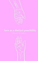 love as a distinct possibility