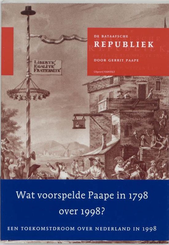 Cover van het boek 'De Bataafsche Republiek, zo als zij behoord te zijn, en zo als zij weezen kan, of Revolutionaire droom in 1798 / druk 1' van Gerrit Paape
