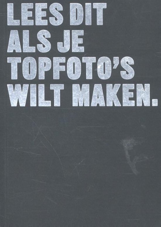 Lees dit - Lees dit als je topfoto's wilt maken - cover