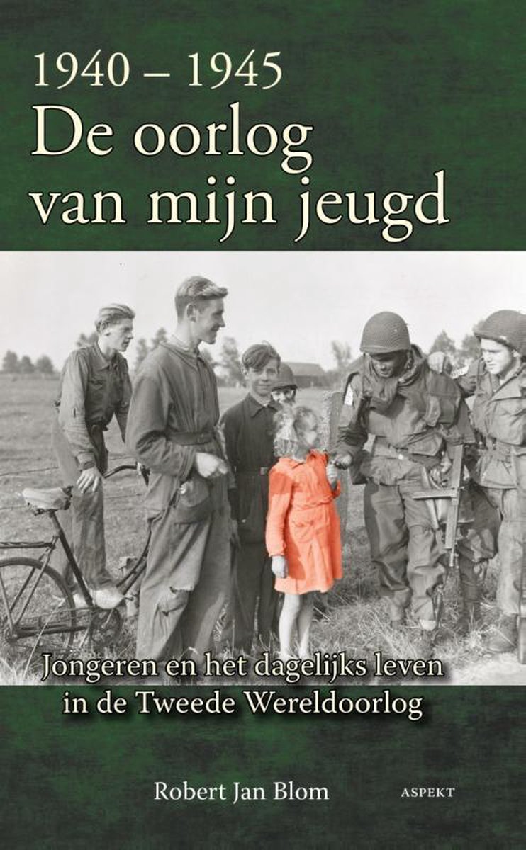 1940-1945 de oorlog van mijn jeugd | 9789461535276 | Robert Jan Blom |  Boeken | bol.com