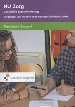 Nu zorg Niveau 4; Geestelijke gezondheidszorg Verplegen van mensen met een psychiatrische ziekte Theorieboek