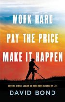 Work Hard, Pay The Price, Make It Happen