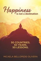Happiness Is Not A Destination