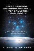 Interpersonal, Interdimensional, Intergalactic, Volume VIII and IX
