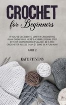 Crochet for Beginners: If You've Decided to Master Crocheting in a Cheap Way, Here's a Simple Visual Step by Step Grandmother's Guide