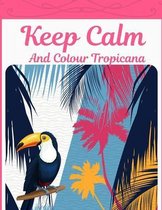 Keep Calm And Colour Tropicana