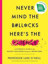 Never Mind the Bllcks, Here's the Science A scientist's guide to the biggest challenges facing our species today