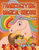 Thanksgiving Magical Unicorn Coloring Book for Kids Ages 6-8