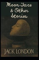 Moon-Face & Other Stories (Annotated):