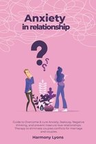Anxiety in relationship - Guide to Overcome & cure Anxiety, Jealousy, Negative thinking, and prevent insecure love relationships. Therapy to eliminate couples conflicts for marriage and coupl