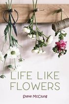 Steve McClung-Life Like Flowers