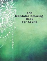 150 Mandalas Coloring Book For Adults