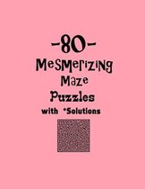 80 Mesmerizing Maze Puzzles with Solutions