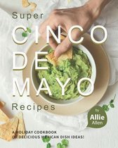 Super Cinco de Mayo Recipes